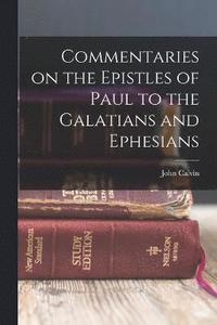 bokomslag Commentaries on the Epistles of Paul to the Galatians and Ephesians