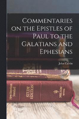 bokomslag Commentaries on the Epistles of Paul to the Galatians and Ephesians