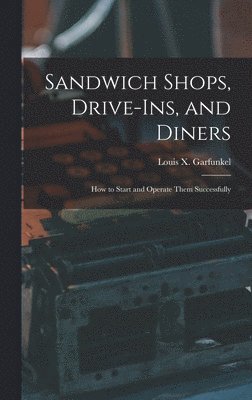 Sandwich Shops, Drive-ins, and Diners; how to Start and Operate Them Successfully 1