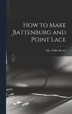 bokomslag How to Make Battenburg and Point Lace