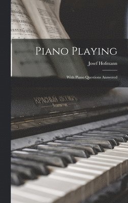 Josef Hofmann - Piano Playing, Inbunden