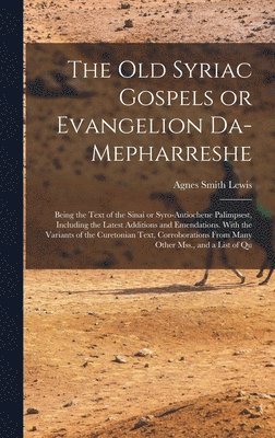 Agnes Smith Lewis - old Syriac Gospels or Evangelion Da-Mepharreshe; Being the Text of the Sinai or Syro-Antiochene Palimpsest, Including the Latest Additions and Emendations. With the Variants of the Curetonian Text, Corroborations From Many Other Mss., and a List of Qu, Inbunden