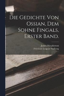 Die Gedichte von Ossian, dem Sohne Fingals, Erster Band. 1