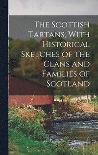 bokomslag Scottish Tartans, With Historical Sketches of the Clans and Families of Scotland