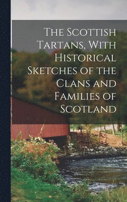 bokomslag Scottish Tartans, With Historical Sketches of the Clans and Families of Scotland