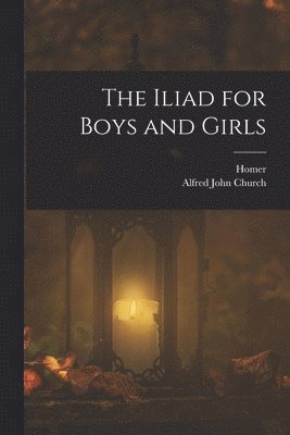 Alfred John Church, Homer - Iliad for Boys and Girls, Häftad