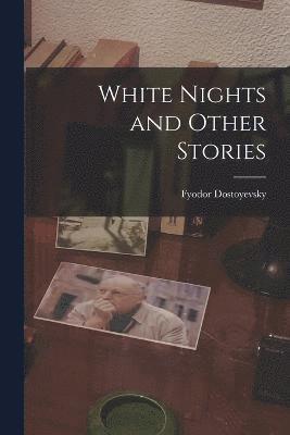 Fyodor Dostoyevsky - White Nights and Other Stories, Häftad
