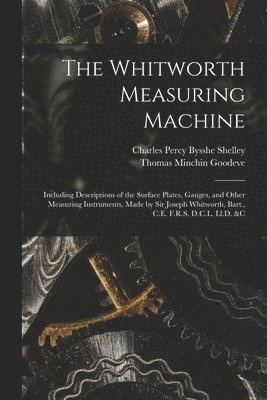 Thomas Minchin Goodeve, Charles Percy Bysshe Shelley - Whitworth Measuring Machine, Häftad