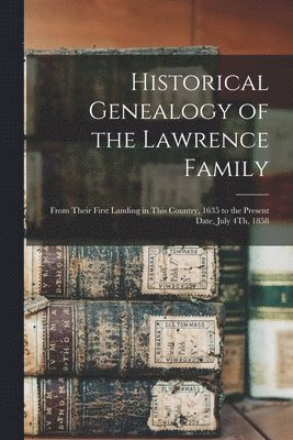 bokomslag Historical Genealogy of the Lawrence Family