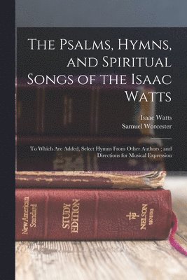 bokomslag Psalms, Hymns, and Spiritual Songs of the Isaac Watts