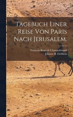 François-René de Chateaubriand - Tagebuch einer Reise von Paris nach Jerusalem., Inbunden
