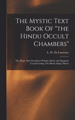 Mystic Text Book Of "the Hindu Occult Chambers"; The Magic And Occultism Of India; Hindu And Egyptian Crystal Gazing; The Hindu Magic Mirror