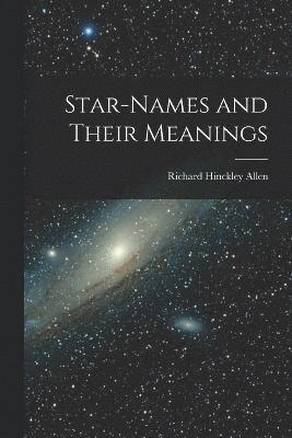 bokomslag Star-Names and Their Meanings