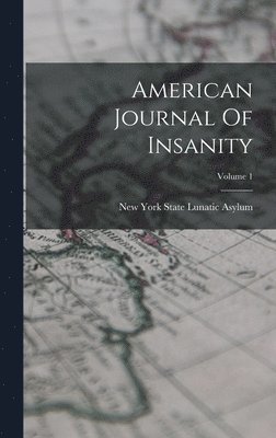 American Journal Of Insanity; Volume 1 1