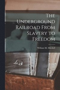 bokomslag The Underground Railroad From Slavery to Freedom