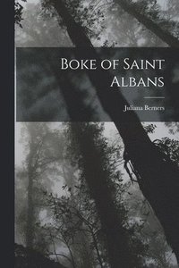 bokomslag Boke of Saint Albans