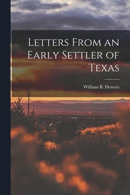 Letters From an Early Settler of Texas 1