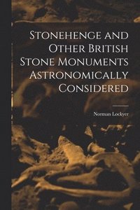bokomslag Stonehenge and Other British Stone Monuments Astronomically Considered
