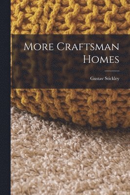 Gustav Stickley - More Craftsman Homes, Häftad