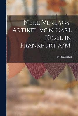 bokomslag Neue Verlags-Artikel von Carl Jgel in Frankfurt a/M.