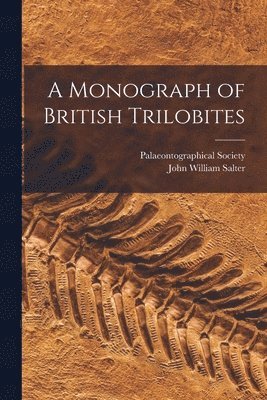 John William Salter, Palaeontographical Society (Great Bri - Monograph of British Trilobites, Häftad