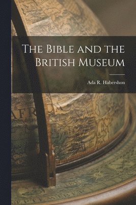 bokomslag The Bible and the British Museum