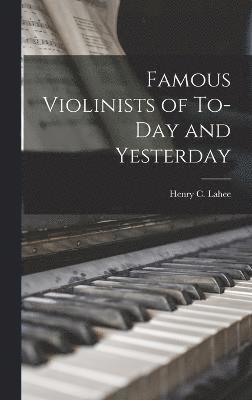 Famous Violinists of To-day and Yesterday 1