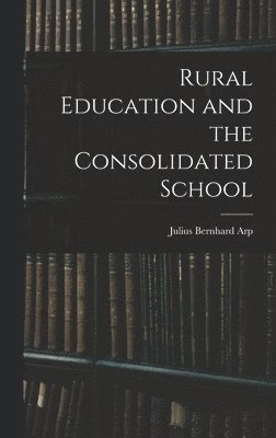 Rural Education and the Consolidated School 1