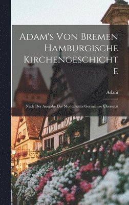 Adam's von Bremen Hamburgische Kirchengeschichte 1