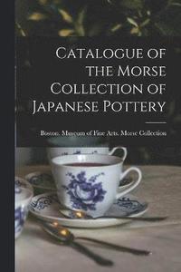bokomslag Catalogue of the Morse Collection of Japanese Pottery