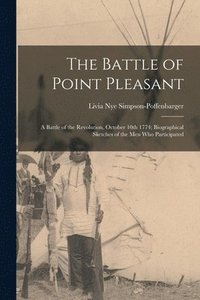 bokomslag The Battle of Point Pleasant; a Battle of the Revolution, October 10th 1774; Biographical Sketches of the men who Participated
