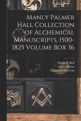 Manly Palmer Hall collection of alchemical manuscripts, 1500-1825 Volume Box 36 1