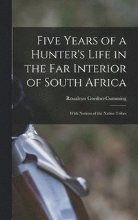 bokomslag Five Years of a Hunter's Life in the Far Interior of South Africa