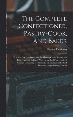 Complete Confectioner, Pastry-Cook, and Baker