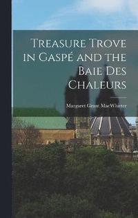 bokomslag Treasure Trove in Gasp and the Baie Des Chaleurs
