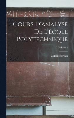 Cours D'analyse De L'cole Polytechnique; Volume 1 1