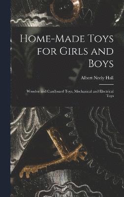 Albert Neely Hall - Home-Made Toys for Girls and Boys, Inbunden
