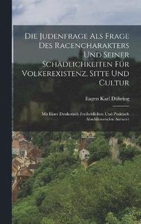 bokomslag Die Judenfrage Als Frage Des Racencharakters Und Seiner Schdlichkeiten Fr Volkerexistenz, Sitte Und Cultur