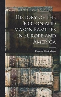 bokomslag History of the Borton and Mason Families in Europe and America