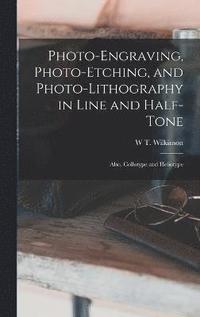 bokomslag Photo-Engraving, Photo-Etching, and Photo-Lithography in Line and Half-Tone