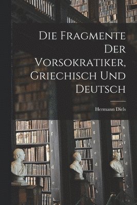 bokomslag Die Fragmente der Vorsokratiker, griechisch und deutsch