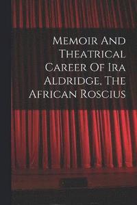 bokomslag Memoir And Theatrical Career Of Ira Aldridge, The African Roscius