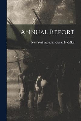 New York (State) Adjutant-General's O - Annual Report, Häftad