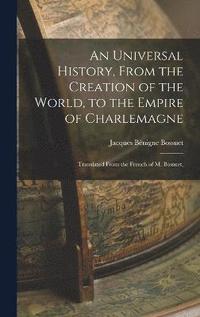 bokomslag An Universal History, From the Creation of the World, to the Empire of Charlemagne