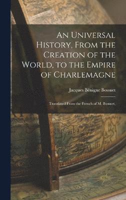Universal History, From the Creation of the World, to the Empire of Charlemagne