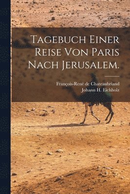 bokomslag Tagebuch einer Reise von Paris nach Jerusalem.