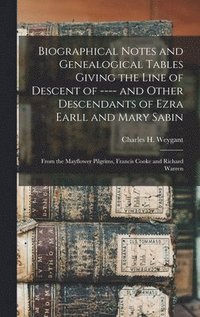 bokomslag Biographical Notes and Genealogical Tables Giving the Line of Descent of ---- and Other Descendants of Ezra Earll and Mary Sabin