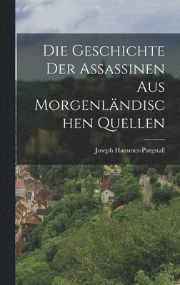 bokomslag Die Geschichte Der Assassinen Aus Morgenlndischen Quellen