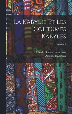 Adolphe Hanoteau, Aristide Letourneux, Aristide Horace Letourneux - Kabylie Et Les Coutumes Kabyles; Volume 2, Inbunden