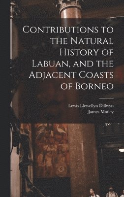 Contributions to the Natural History of Labuan, and the Adjacent Coasts of Borneo 1